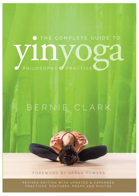 The Complete Guide to Yin Yoga : The Philosophy and Practice of Yin Yoga, Paperback / softback Book