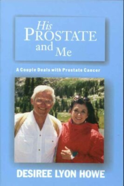 His Prostate and Me : A Couple Deals with Prostate Cancer, Paperback / softback Book
