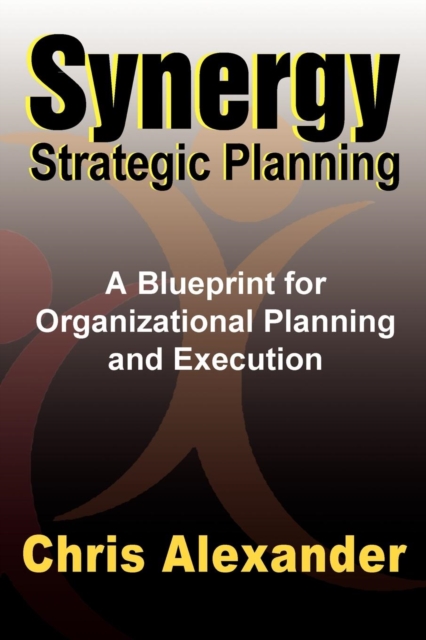 Synergy Strategic Planning : A Blueprint for Organizational Planning and Execution, EPUB eBook