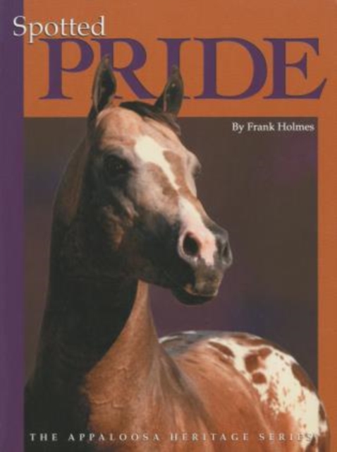Spotted Pride : The Appaloosa Heritage Series, Paperback / softback Book