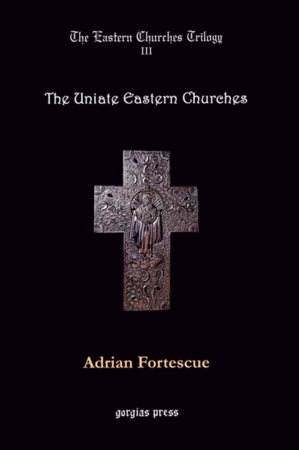 The Eastern Churches Trilogy: The Uniate Eastern Churches : Edited by George D. Smith, Paperback / softback Book