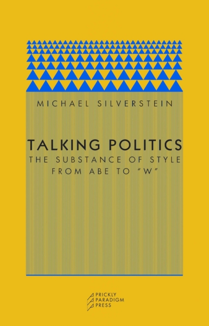 Talking Politics : The Substance of Style from Abe to "W", Paperback / softback Book