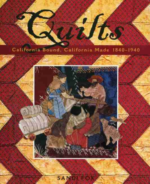 Quilts : California Bound, California Made, 1840-1940, Paperback / softback Book