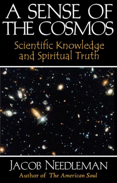 Sense of the Cosmos Scientific Knowledge and Spiritual Truth : Scientific Knowledge and Spiritual Truth, Paperback / softback Book