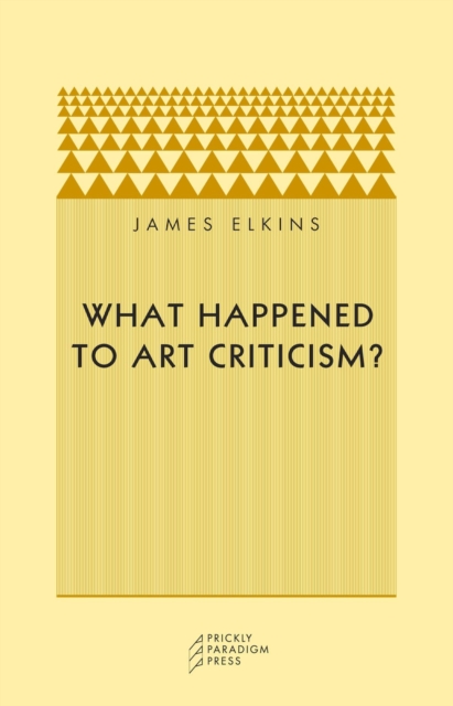 What Happened to Art Criticism?, Paperback / softback Book