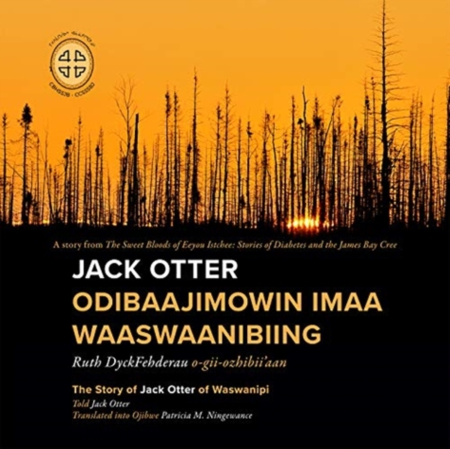 Jack Otter Odibaajimowin imaa Waaswaanibiing : The Story of Jack Otter of Waswanipi, Paperback / softback Book