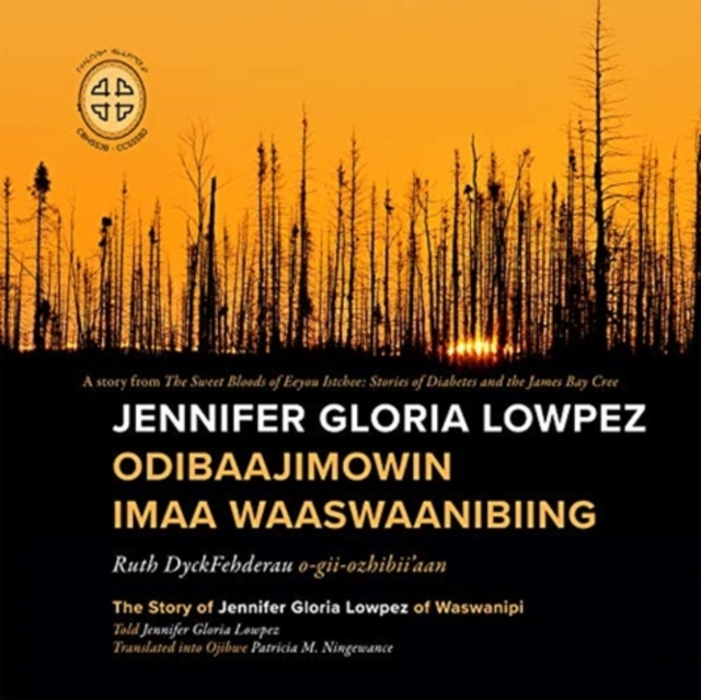 Jennifer Gloria Lowpez Odibaajimowin imaa Waaswaanibiing : The Story of Jennifer Gloria Lowpez of Waswanipi, Paperback / softback Book