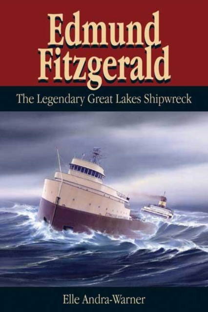 Edmund Fitzgerald : The Legendary Great Lakes Shipwreck, Paperback / softback Book