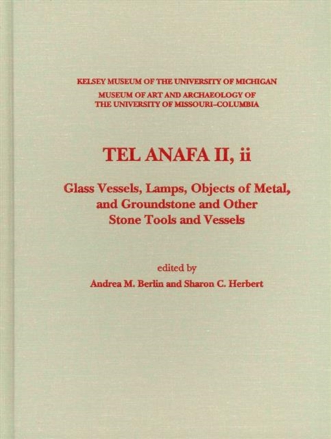 Tel Anafa II, ii : Glass Vessels, Lamps, Objects of Metal, and Groundstone and Other Stone Tools and Vessels, Hardback Book