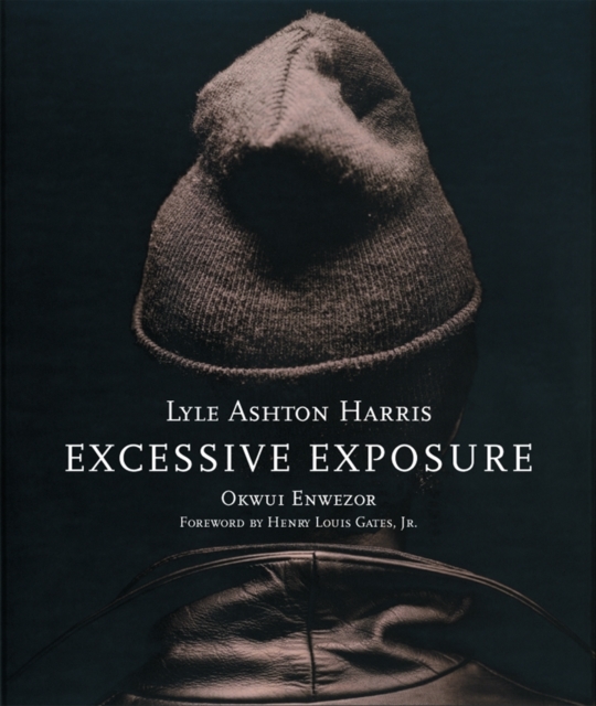 Lyle Ashton Harris: Excessive Exposure : The Complete Chocolate Portraits, Hardback Book