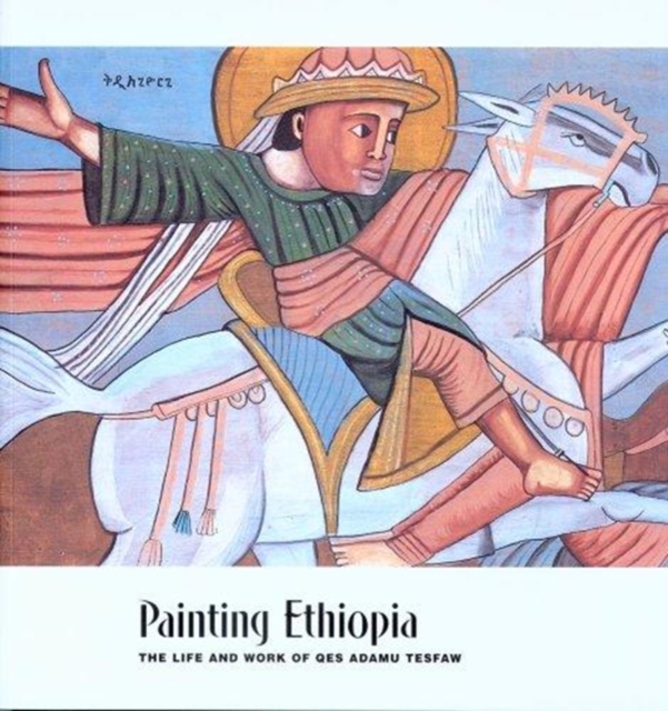 Painting Ethiopia – The Life and Work of Qes Adamu Tesfaw, Paperback / softback Book