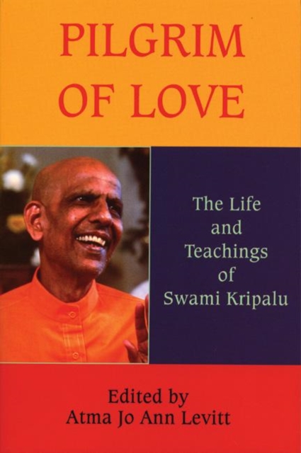 Pilgrim of Love : The Life and Teachings of Swami Kripalu, Paperback / softback Book
