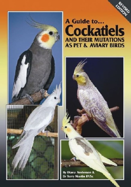 Cockatiels and their Mutations as Pet and Aviary Birds, Hardback Book