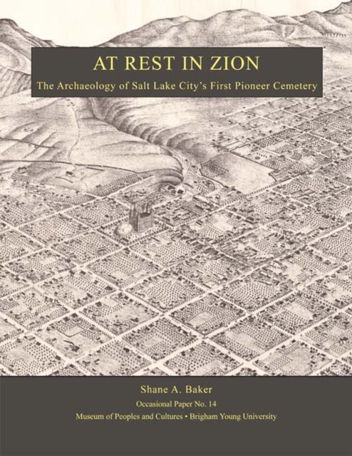 At Rest In Zion - Op #14 : The Archaeology of Salt Lake City""s First Pioneer Cemetery, Paperback / softback Book