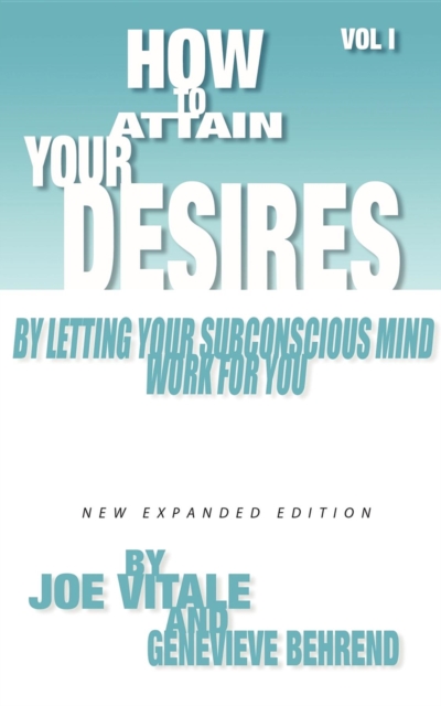 How to Attain Your Desires by Letting Your Subconscious Mind Work for You, Volume 1, Paperback / softback Book