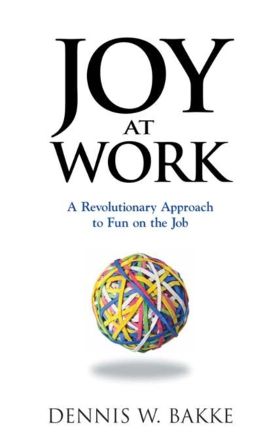 Joy at Work : A Revolutionary Approach To Fun on the Job, Hardback Book