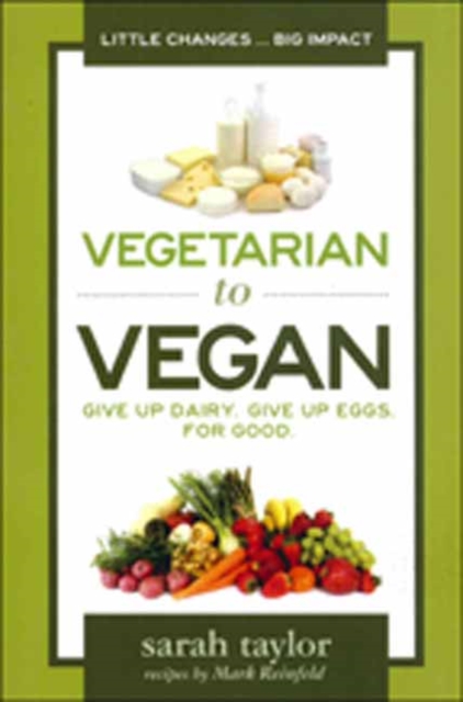 Vegetarian to Vegan : Give Up Dairy, Give Up Eggs for Good, Paperback / softback Book