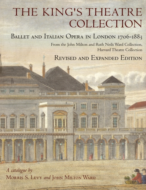 The King’s Theatre Collection : Ballet and Italian Opera in London, 1706–1883, Revised and Expanded Edition, Paperback / softback Book