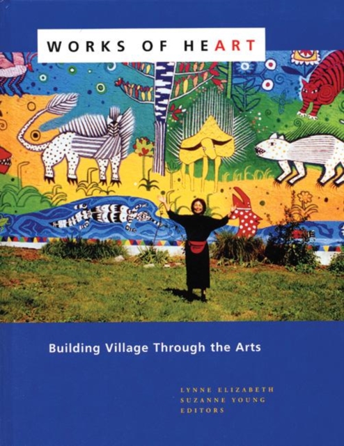 Works of Heart : Building Village Through the Arts, Hardback Book