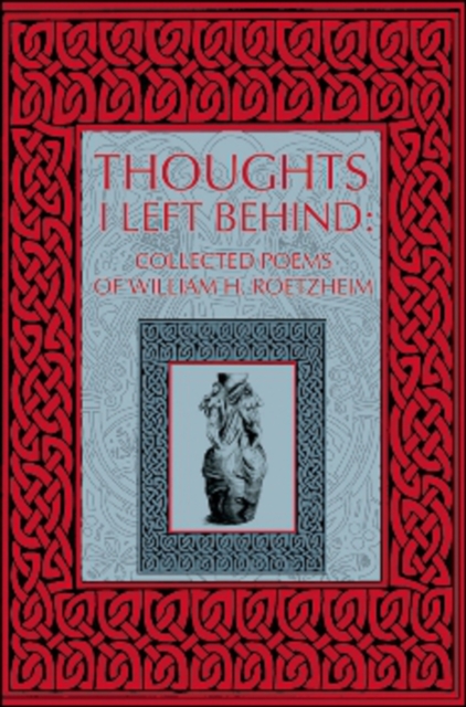 Thoughts I Left Behind : Collected Poems of William Roetzheim, Leather / fine binding Book