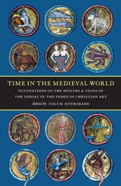 Time in the Medieval World : Occupations of the Months and Signs of the Zodiac in the Index of Christian Art, Hardback Book