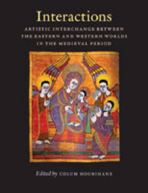 Interactions : Artistic Interchange Between the Eastern and Western Worlds in the Medieval Period, Paperback / softback Book