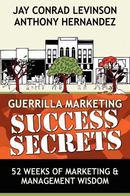 Guerrilla Marketing Success Secrets : 52 Weeks of Marketing & Management Wisdom, Paperback / softback Book
