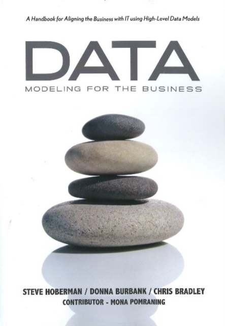 Data Modeling for the Business : A Handbook for Aligning the Business with IT Using High-Level Data Models, Paperback / softback Book