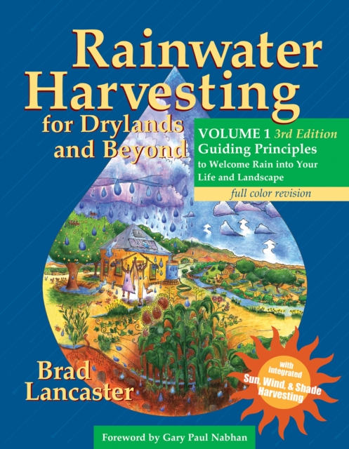 Rainwater Harvesting for Drylands and Beyond, Volume 1, 3rd Edition : Guiding Principles to Welcome Rain Into Your Life and Landscape, Paperback / softback Book