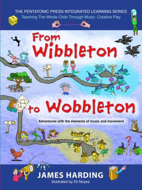 From Wibbleton to Wobbleton : Adventures with the Elements of Music and Movement, Paperback / softback Book