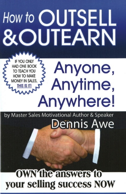 How to Outsell and Outearn, Anyone, Anytime, Anywhere, Hardback Book