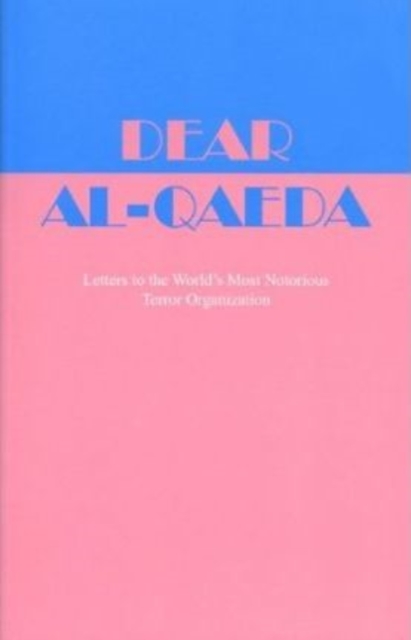 Dear Al-Qaeda : Letters to the World's Most Notorious Terror Organization, Paperback / softback Book