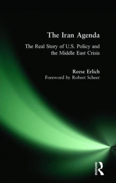 Iran Agenda : The Real Story of U.S. Policy and the Middle East Crisis, Paperback / softback Book