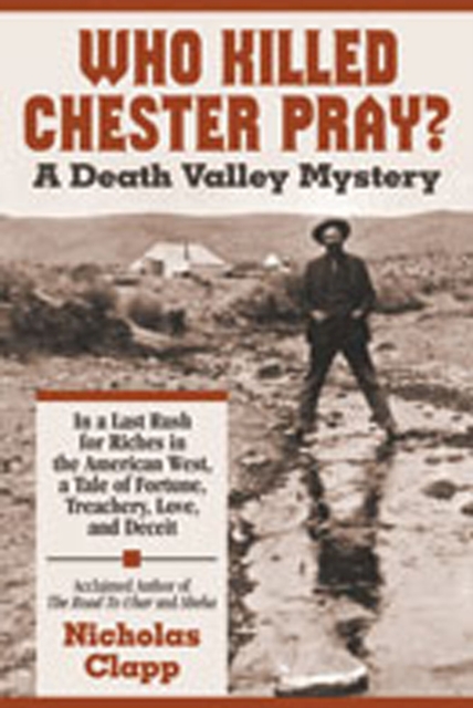Who Killed Chester Pray? : A Death Valley Mystery, Paperback / softback Book