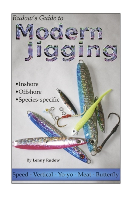 Rudow's Guide to Modern Jigging : *  Inshore  *  Offshore  *  Species-Specific, Paperback / softback Book