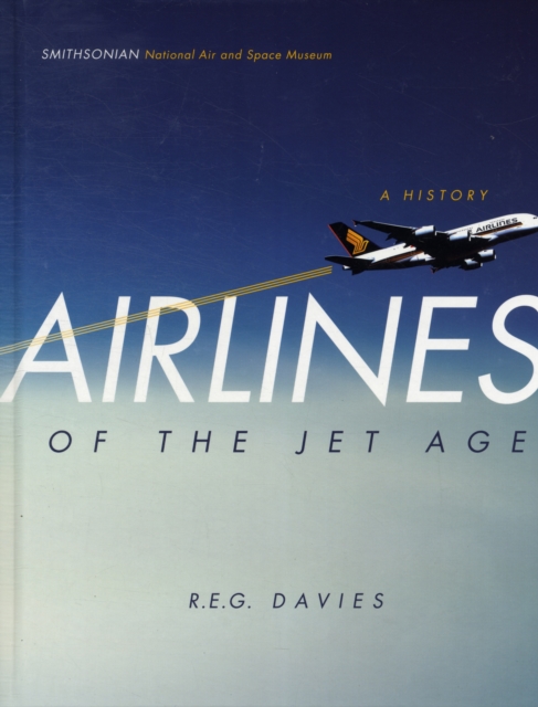 Airlines of the Jet Age : A History, Hardback Book