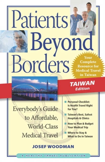 Patients Beyond Borders Taiwan Edition : Everybody's Guide to Affordable, World-Class Medical Care Abroad, Paperback / softback Book