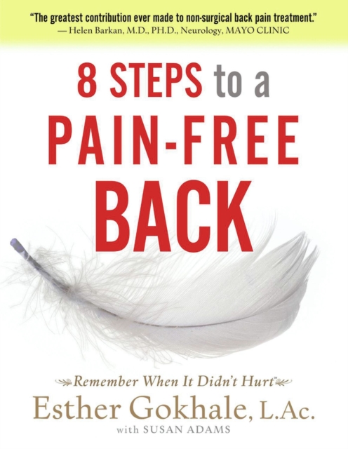 8 Steps to a Pain-Free Back : Natural Posture Solutions for Pain in the Back, Neck, Shoulder, Hip, Knee, and Foot, Paperback / softback Book