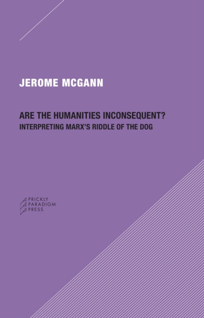 Are the Humanities Inconsequent? : Interpreting Marx's Riddle of the Dog, Paperback / softback Book