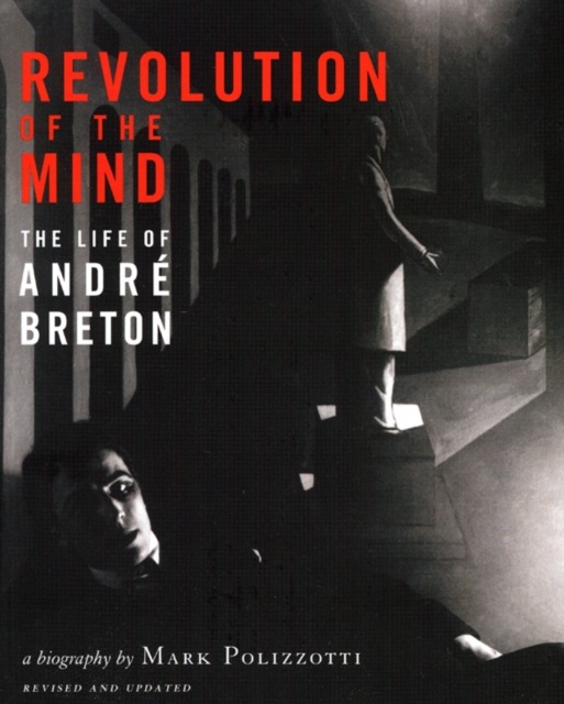 Revolution of the Mind : The Life of Andre Breton, Paperback / softback Book