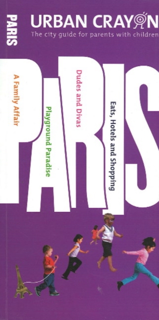 Urban Crayon Paris : The City Guide for Parents with Children, Paperback Book