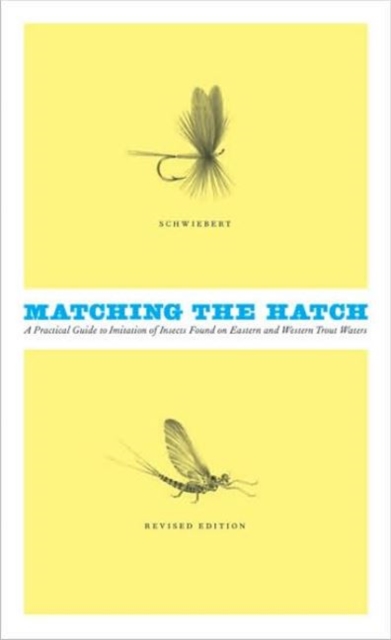 Matching the Hatch : A Practical Guide to Imitation of Insects Found on Eastern and Western Trout Waters, Hardback Book
