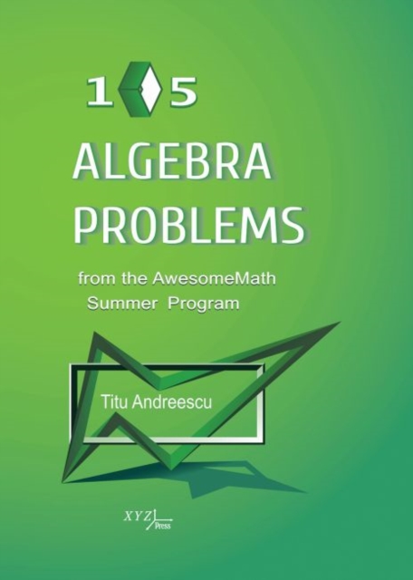 105 Algebra Problems from the AwesomeMath Summer Program, Hardback Book