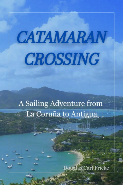 Catamaran Crossing: A Sailing Adventure From La Coruna to Antigua, EPUB eBook