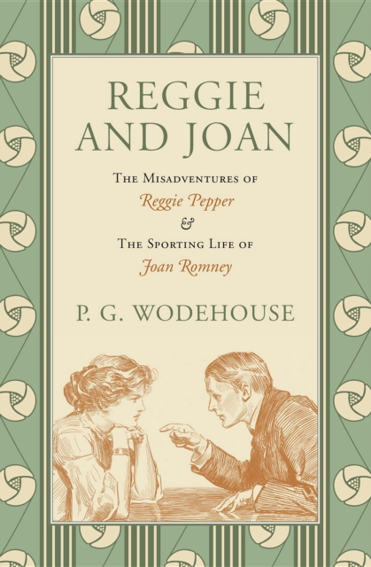 Reggie and Joan : The Misadventures of Reggie Pepper & The Sporting Life of Joan Romney, EPUB eBook