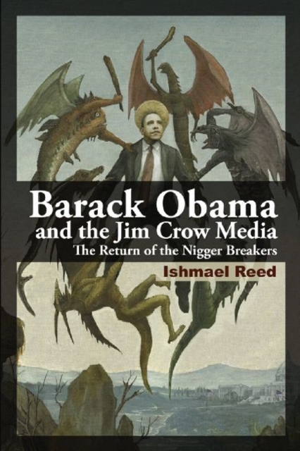 Barack Obama and the Jim Crow Media : The Return of the Nigger Breakers, Hardback Book