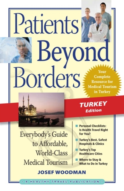 Patients Beyond Borders Turkey Edition : Everybody's Guide to Affordable, World-Class Medical Tourism, Paperback / softback Book