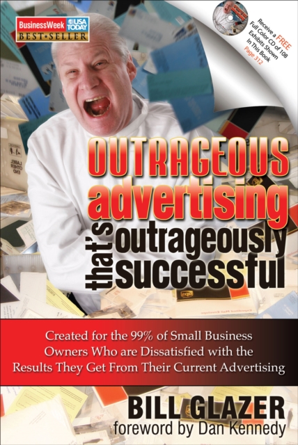 Outrageous Advertising That's Outrageously Successful : Created for the 99% of Small Business Owners Who Are Dissatisfied with the Results They Get from their Current Advertising, EPUB eBook
