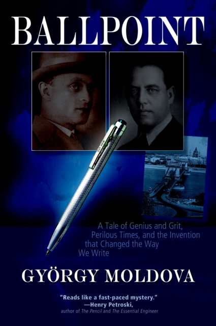 Ballpoint : A Tale of Genius and Grit, Perilous Times, and the Invention that Changed the Way We Write, Paperback / softback Book