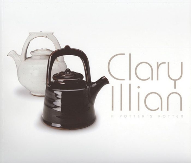 Clary Illian : A Potter's Potter, Paperback / softback Book